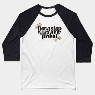 Don’t Stop Until your Proud Baseball T-Shirt